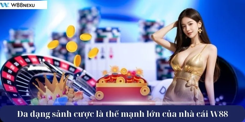 Giới Thiệu W88: Nhà Cái Cá Cược Uy Tín, Đứng Đầu Làng Bet Việt Đa dạng sảnh cược là thế mạnh lớn của nhà cái W88.